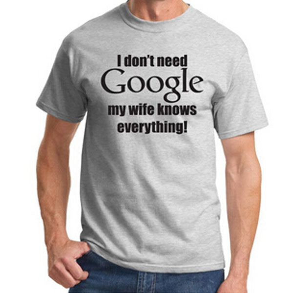 I Don't Need Google, My Wife Knows Everything T-Shirt 01